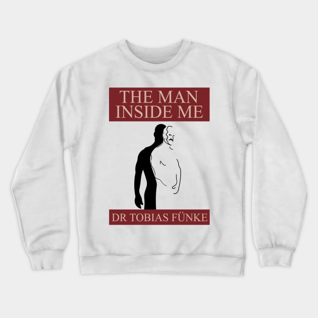 Tobias Funke The Man Inside Me Book Crewneck Sweatshirt by Meta Cortex